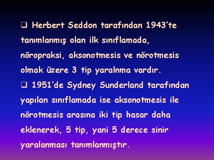 q Herbert Seddon tarafından 1943’te tanımlanmış olan ilk sınıflamada, nöropraksi, aksonotmesis ve nörotmesis olmak