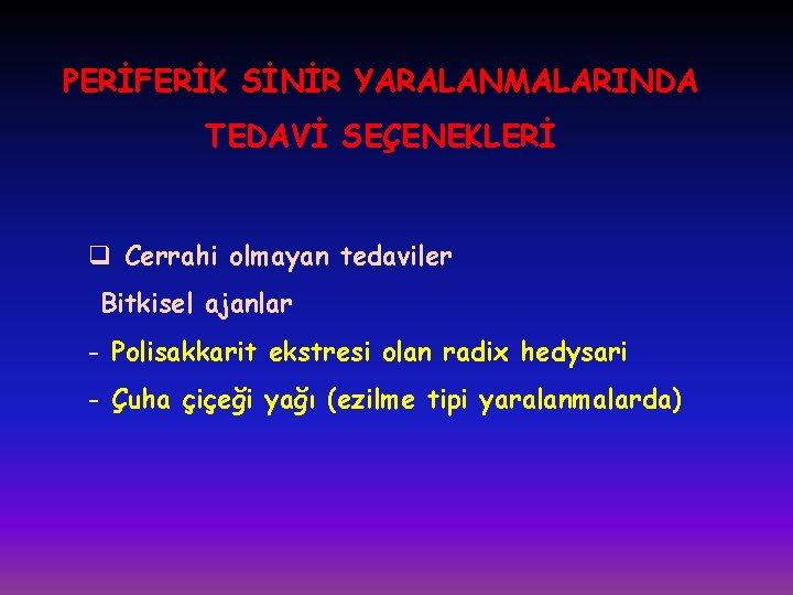 PERİFERİK SİNİR YARALANMALARINDA TEDAVİ SEÇENEKLERİ q Cerrahi olmayan tedaviler Bitkisel ajanlar - Polisakkarit ekstresi