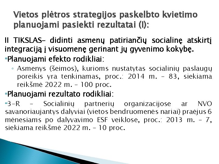 Vietos plėtros strategijos paskelbto kvietimo planuojami pasiekti rezultatai (I): II TIKSLAS– didinti asmenų patiriančių