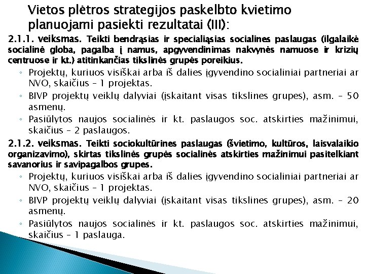 Vietos plėtros strategijos paskelbto kvietimo planuojami pasiekti rezultatai (III): 2. 1. 1. veiksmas. Teikti