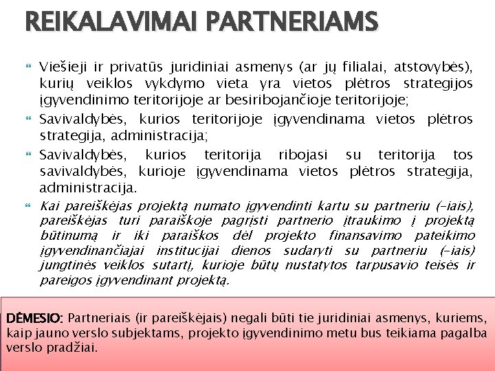 REIKALAVIMAI PARTNERIAMS Viešieji ir privatūs juridiniai asmenys (ar jų filialai, atstovybės), kurių veiklos vykdymo