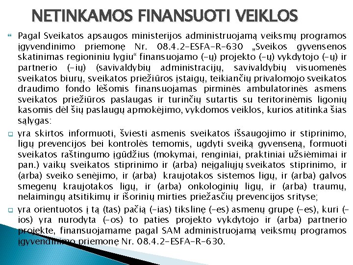 NETINKAMOS FINANSUOTI VEIKLOS q q Pagal Sveikatos apsaugos ministerijos administruojamą veiksmų programos įgyvendinimo priemonę