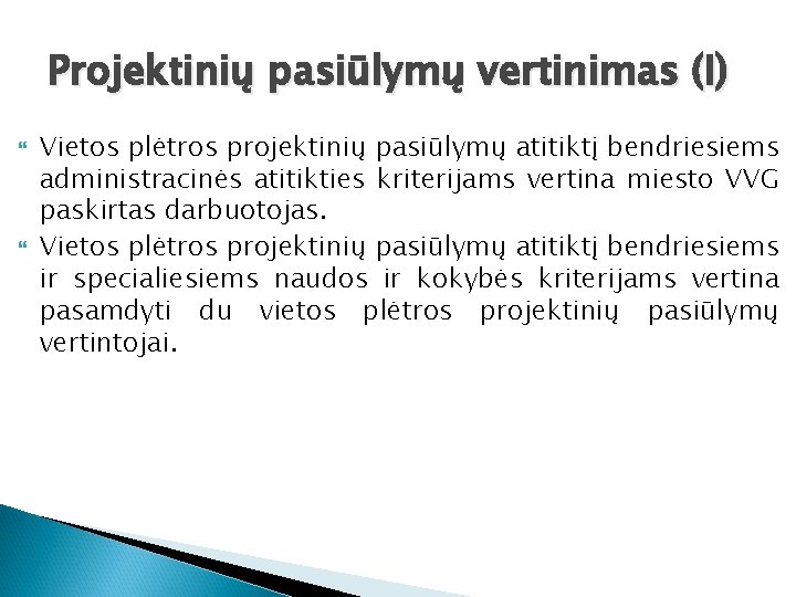 Projektinių pasiūlymų vertinimas (I) Vietos plėtros projektinių pasiūlymų atitiktį bendriesiems administracinės atitikties kriterijams vertina