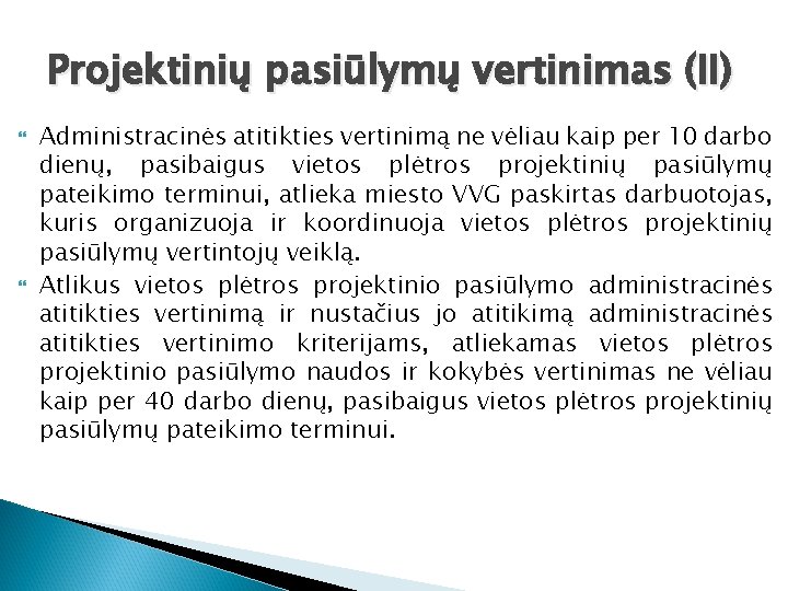 Projektinių pasiūlymų vertinimas (II) Administracinės atitikties vertinimą ne vėliau kaip per 10 darbo dienų,