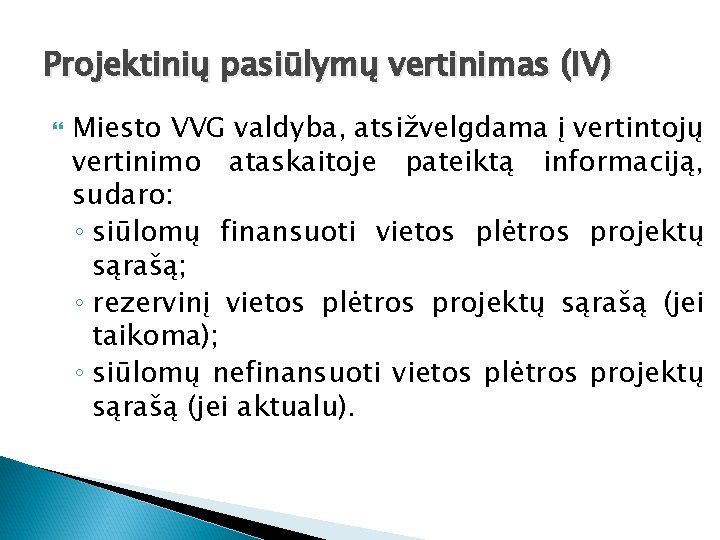 Projektinių pasiūlymų vertinimas (IV) Miesto VVG valdyba, atsižvelgdama į vertintojų vertinimo ataskaitoje pateiktą informaciją,