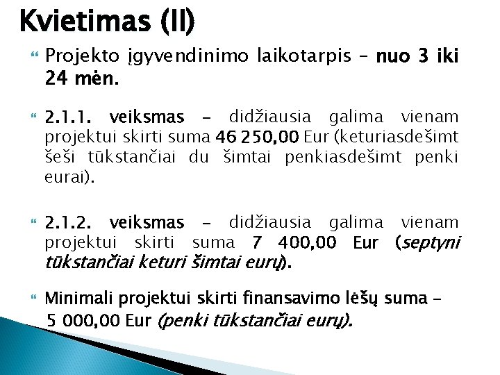 Kvietimas (II) Projekto įgyvendinimo laikotarpis – nuo 3 iki 24 mėn. 2. 1. 1.