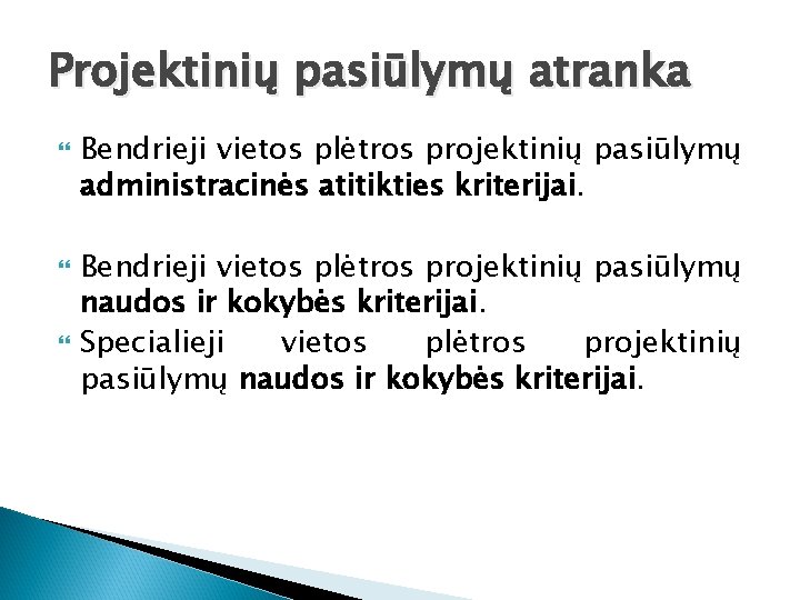 Projektinių pasiūlymų atranka Bendrieji vietos plėtros projektinių pasiūlymų administracinės atitikties kriterijai. Bendrieji vietos plėtros