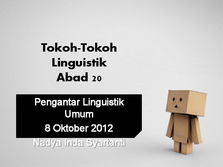 Tokoh-Tokoh Linguistik Abad 20 Pengantar Linguistik Umum 8 Oktober 2012 Nadya Inda Syartanti 