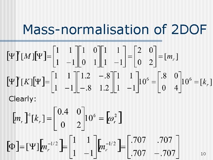 Mass-normalisation of 2 DOF Clearly: 10 