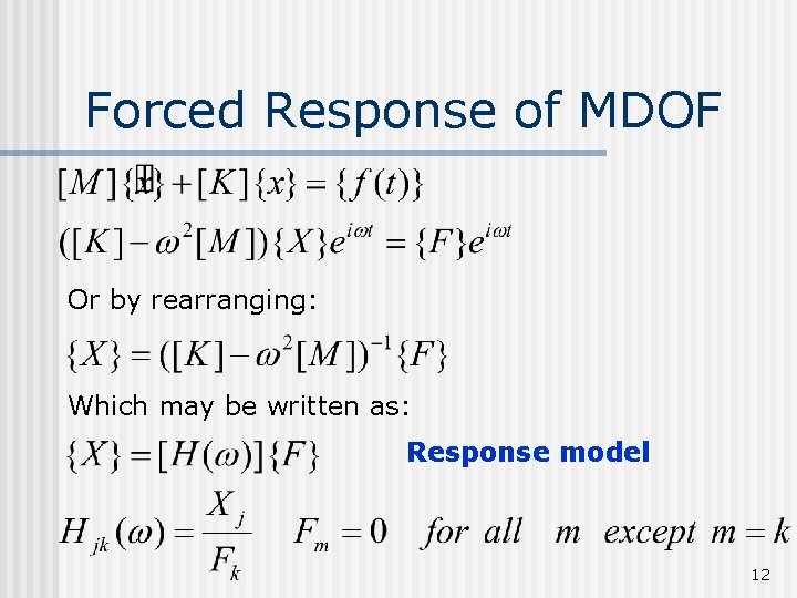 Forced Response of MDOF Or by rearranging: Which may be written as: Response model