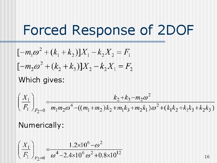 Forced Response of 2 DOF Which gives: Numerically: 16 