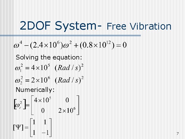 2 DOF System- Free Vibration Solving the equation: Numerically: 7 