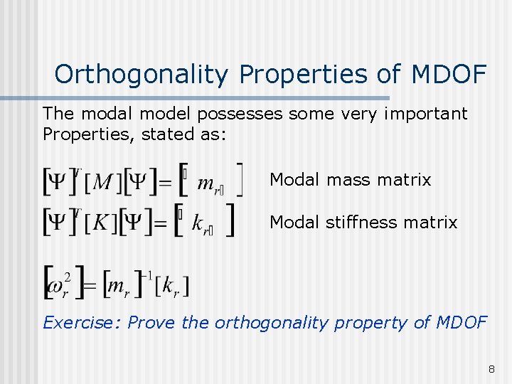 Orthogonality Properties of MDOF The modal model possesses some very important Properties, stated as: