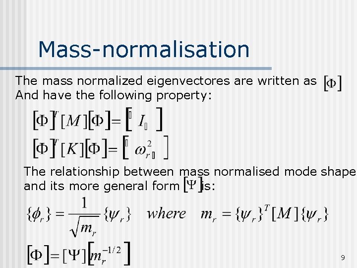 Mass-normalisation The mass normalized eigenvectores are written as And have the following property: The