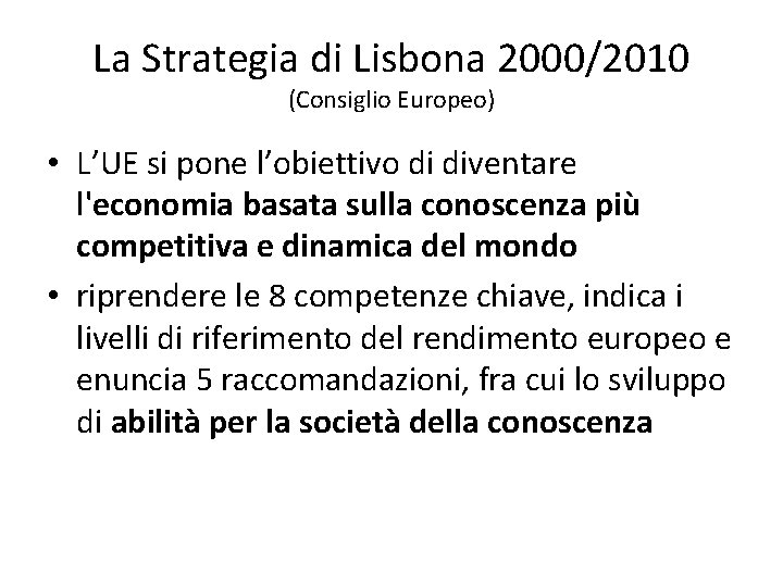 La Strategia di Lisbona 2000/2010 (Consiglio Europeo) • L’UE si pone l’obiettivo di diventare