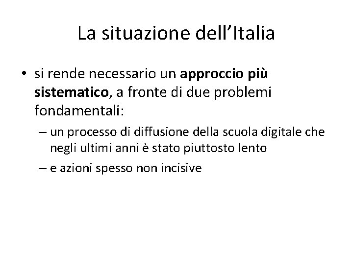 La situazione dell’Italia • si rende necessario un approccio più sistematico, a fronte di