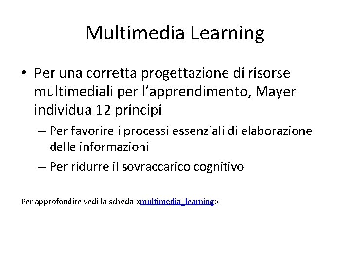 Multimedia Learning • Per una corretta progettazione di risorse multimediali per l’apprendimento, Mayer individua