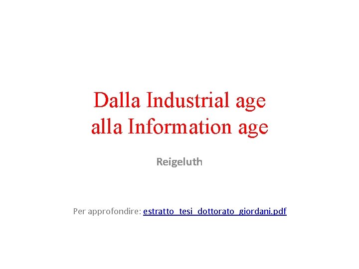Dalla Industrial age alla Information age Reigeluth Per approfondire: estratto_tesi_dottorato_giordani. pdf 