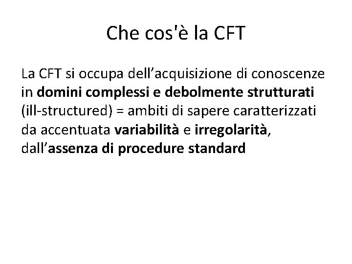 Che cos'è la CFT La CFT si occupa dell’acquisizione di conoscenze in domini complessi