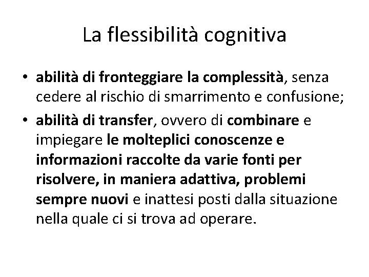 La flessibilità cognitiva • abilità di fronteggiare la complessità, senza cedere al rischio di