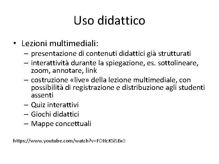 Uso didattico • Lezioni multimediali: – presentazione di contenuti didattici già strutturati – interattività