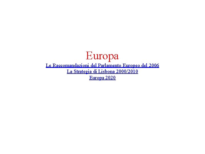 Europa Le Raccomandazioni del Parlamento Europeo del 2006 La Strategia di Lisbona 2000/2010 Europa