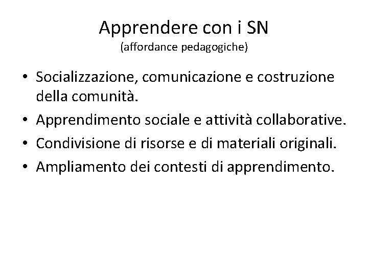 Apprendere con i SN (affordance pedagogiche) • Socializzazione, comunicazione e costruzione della comunità. •