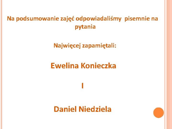 Na podsumowanie zajęć odpowiadaliśmy pisemnie na pytania Najwięcej zapamiętali: Ewelina Konieczka I Daniel Niedziela