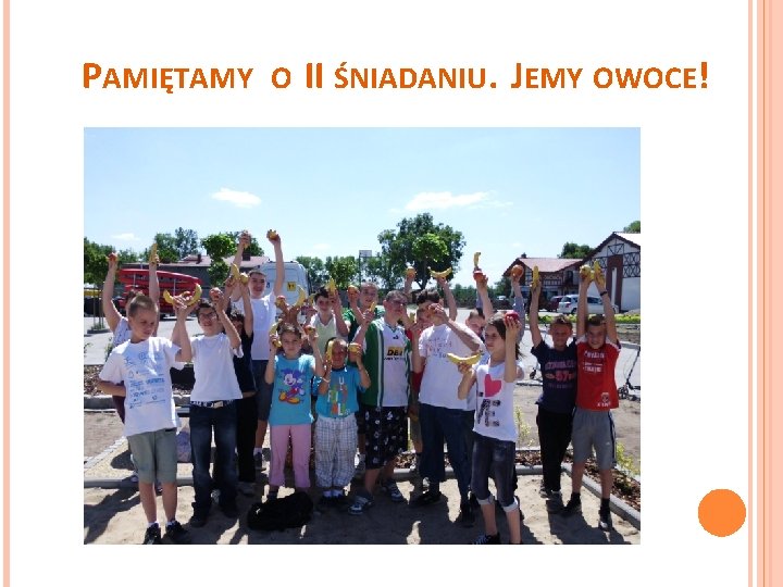 PAMIĘTAMY O II ŚNIADANIU. JEMY OWOCE! 