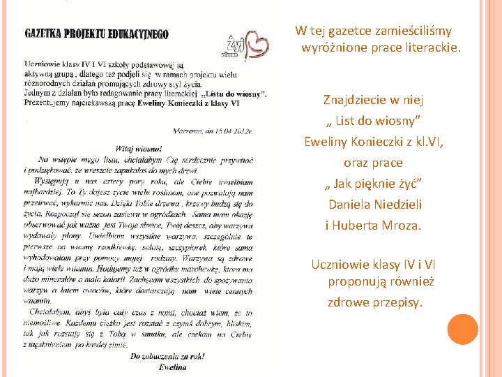 W tej gazetce zamieściliśmy wyróżnione prace literackie. Znajdziecie w niej „ List do wiosny”