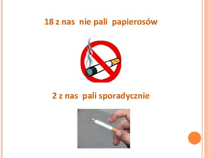 18 z nas nie pali papierosów 2 z nas pali sporadycznie 