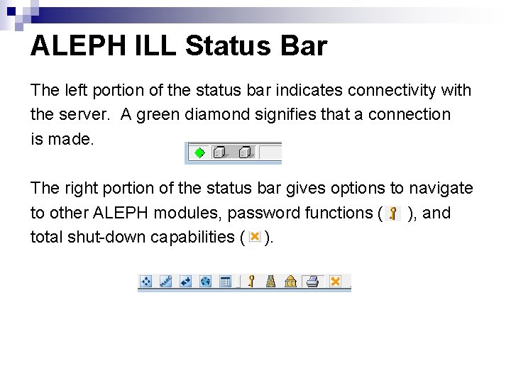 ALEPH ILL Status Bar The left portion of the status bar indicates connectivity with