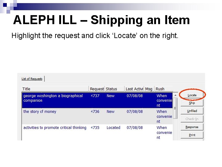 ALEPH ILL – Shipping an Item Highlight the request and click ‘Locate’ on the