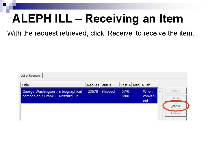 ALEPH ILL – Receiving an Item With the request retrieved, click ‘Receive’ to receive