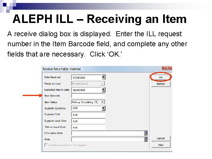 ALEPH ILL – Receiving an Item A receive dialog box is displayed. Enter the