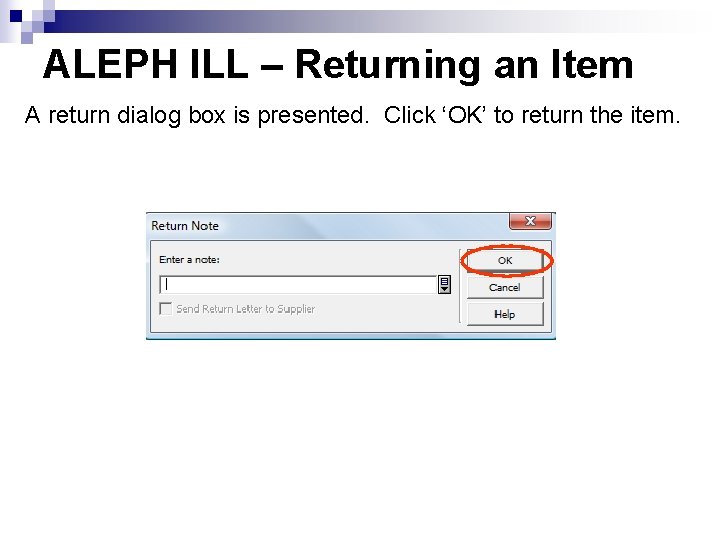 ALEPH ILL – Returning an Item A return dialog box is presented. Click ‘OK’