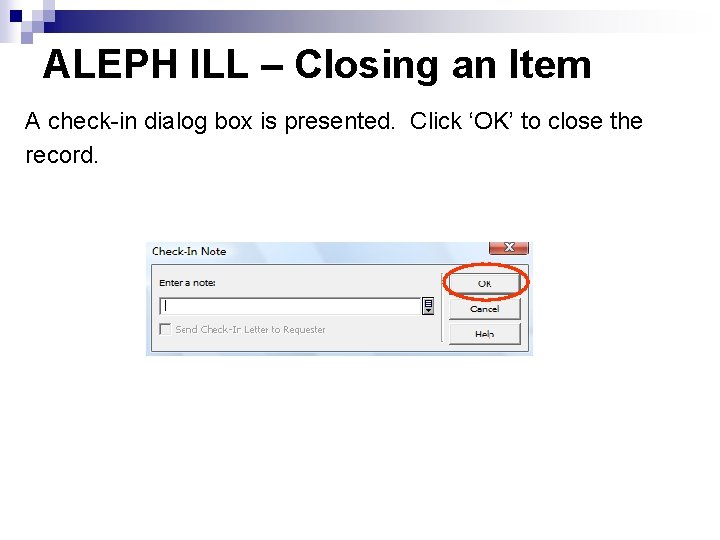 ALEPH ILL – Closing an Item A check-in dialog box is presented. Click ‘OK’