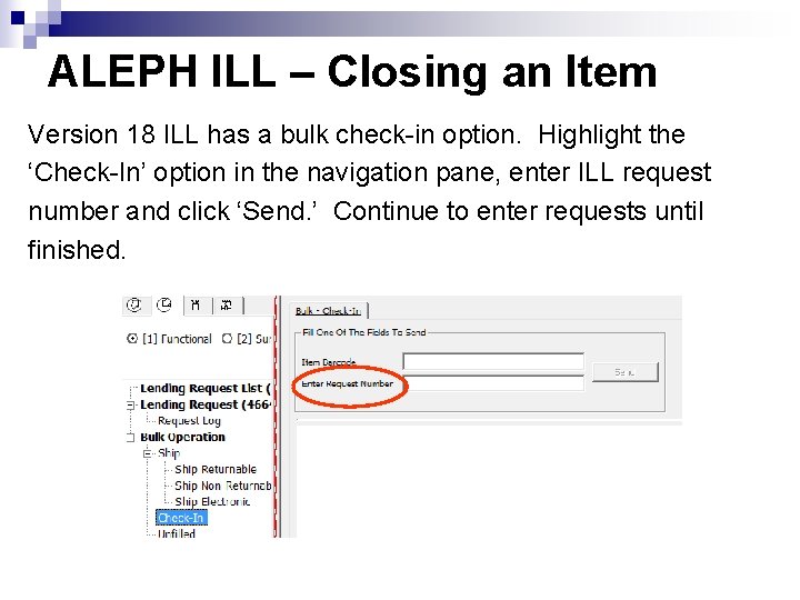 ALEPH ILL – Closing an Item Version 18 ILL has a bulk check-in option.