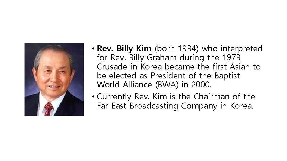 • Rev. Billy Kim (born 1934) who interpreted for Rev. Billy Graham during • Rev. Billy Kim (born 1934) who interpreted for Rev. Billy Graham during