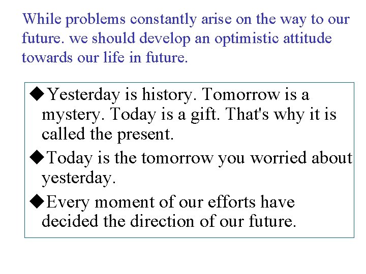 While problems constantly arise on the way to our future. we should develop an