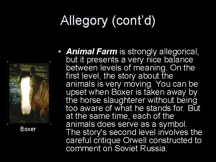 Allegory (cont’d) Boxer • Animal Farm is strongly allegorical, but it presents a very