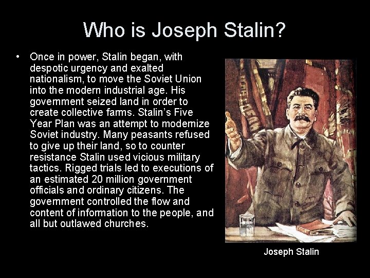 Who is Joseph Stalin? • Once in power, Stalin began, with despotic urgency and