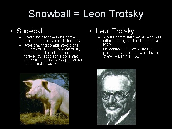 Snowball = Leon Trotsky • Snowball – Boar who becomes one of the rebellion’s