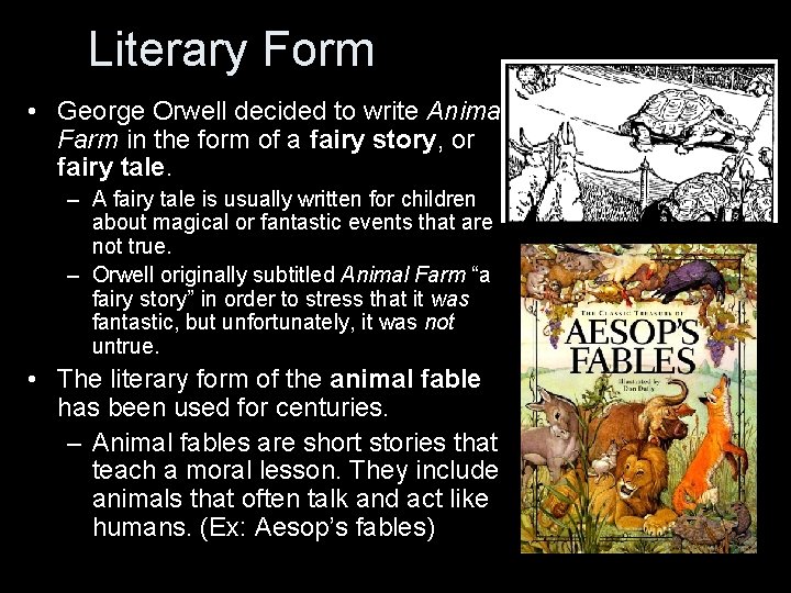 Literary Form • George Orwell decided to write Animal Farm in the form of