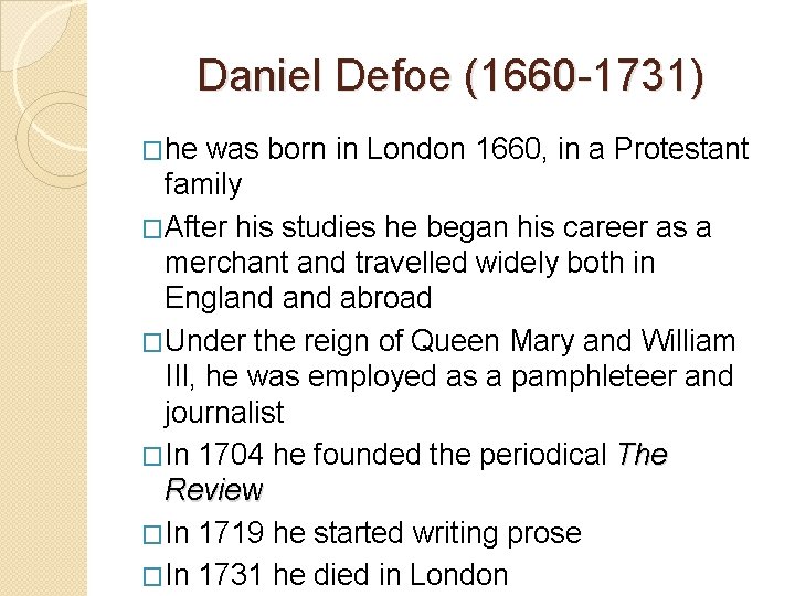 Daniel Defoe (1660 -1731) �he was born in London 1660, in a Protestant family