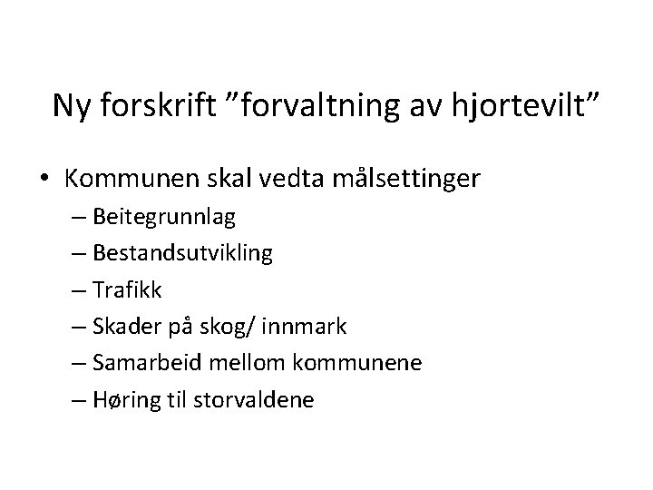 Ny forskrift ”forvaltning av hjortevilt” • Kommunen skal vedta målsettinger – Beitegrunnlag – Bestandsutvikling