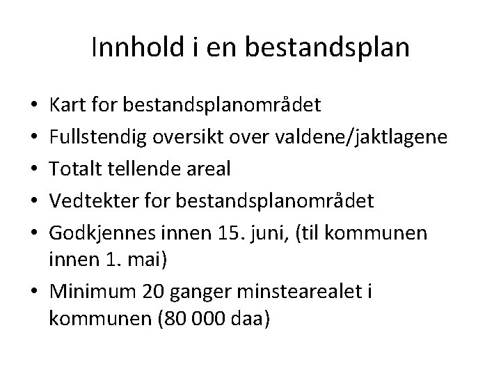 Innhold i en bestandsplan Kart for bestandsplanområdet Fullstendig oversikt over valdene/jaktlagene Totalt tellende areal