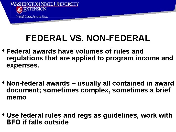 FEDERAL VS. NON-FEDERAL • Federal awards have volumes of rules and regulations that are