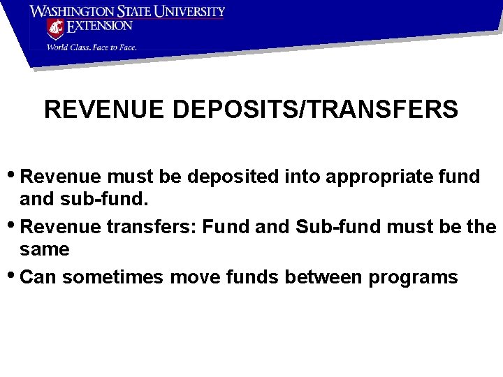 REVENUE DEPOSITS/TRANSFERS • Revenue must be deposited into appropriate fund and sub-fund. • Revenue