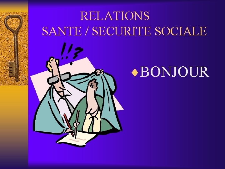 RELATIONS SANTE / SECURITE SOCIALE ¨BONJOUR 